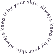 Always keep it by your side. Always keep it by your side. 